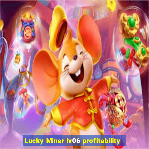 Lucky Miner lv06 profitability